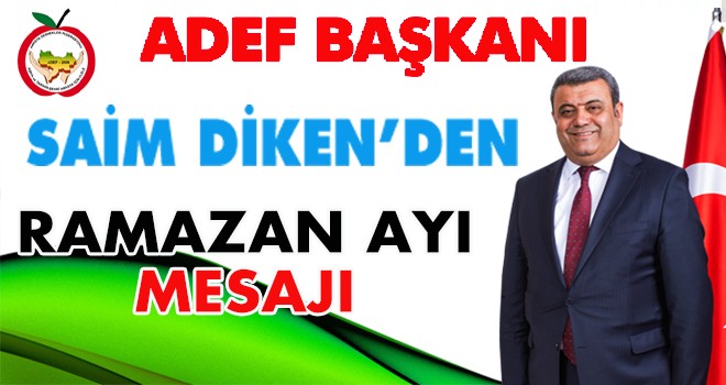 SAİM DİKEN’DEN RAMAZAN AYI MESAJI