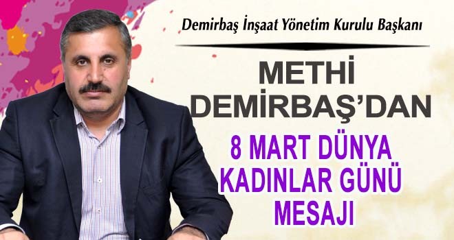 METHİ DEMİRBAŞ'DAN 8 MART DÜNYA KADINLAR GÜNÜ MESAJI