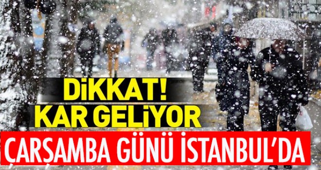 ÇARŞAMBA GÜNÜ KAR İSTANBUL'DA