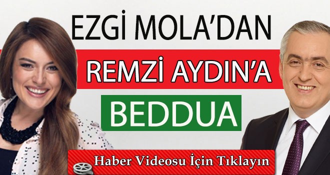 EZGİ MOLA'DAN REMZİ AYDIN'A BEDDUA