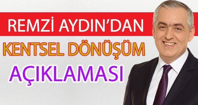 Remzi Aydın'dan Kentsel Dönüşüm ve İmar Barışıyla İlgili Açıklama