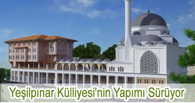 Yeşilpınar Külliyesi'nin Yapımı Sürüyor