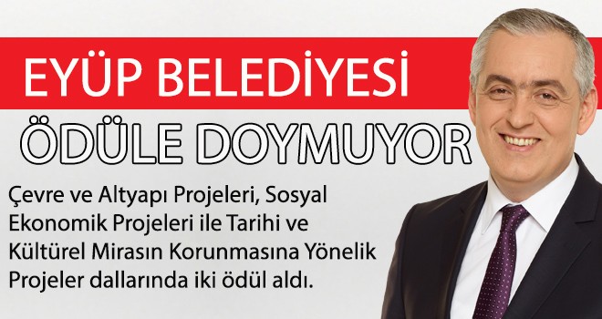 EYÜP BELEDİYESİ ÖDÜLE DOYMUYOR...