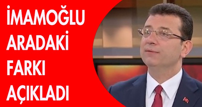 Ekrem İmamoğlu aradaki farkı açıkladı