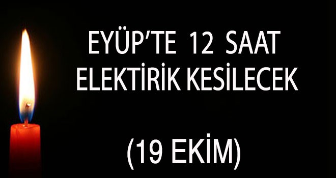 Eyüp'te 12 saat elektrik kesintisi