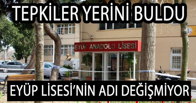 EYÜP LİSESİ’NİN ADI DEĞİŞMİYOR
