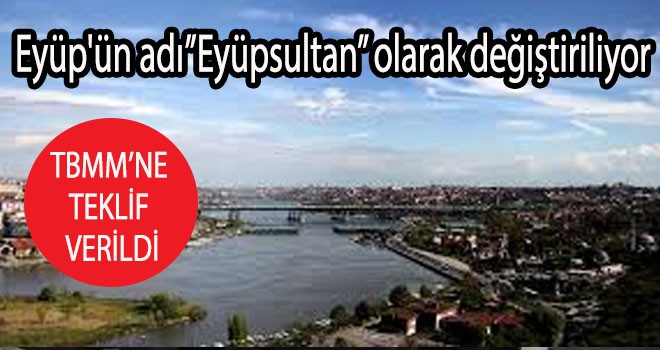 Eyüp'ün adı Eyüpsultan olarak değiştiriliyor