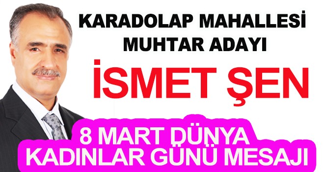 İSMET ŞEN'DEN 8 MART MESAJI