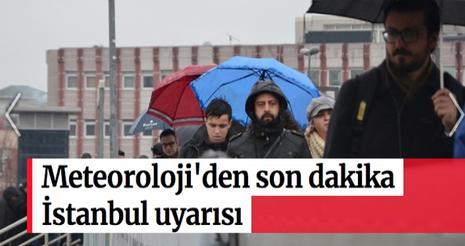 Meteoroloji'den İstanbul uyarısı