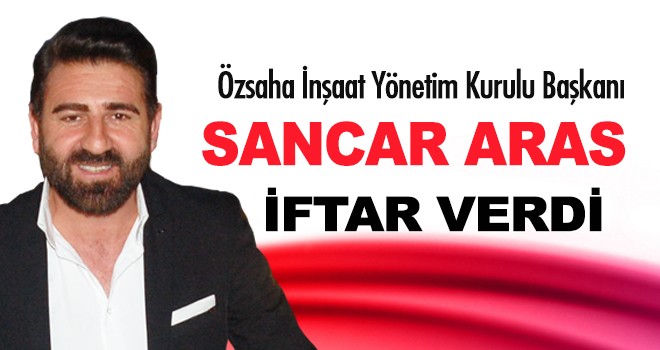 İş Adamı Sancar Aras İftar Verdi