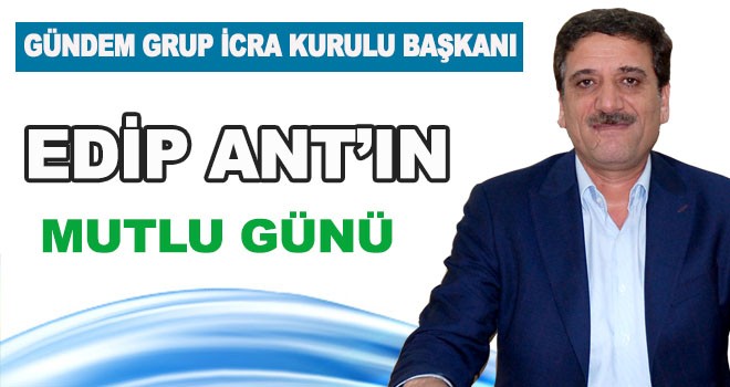 EDİP ANT'IN MUTLU GÜNÜ