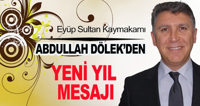 ABDULLAH DÖLEK'DEN YENİ YIL MESAJI