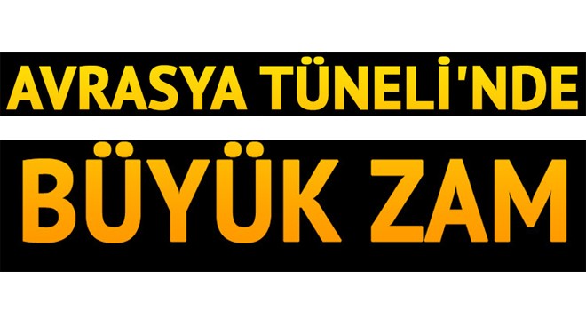 Avrasya Tüneli geçiş ücretlerine zam