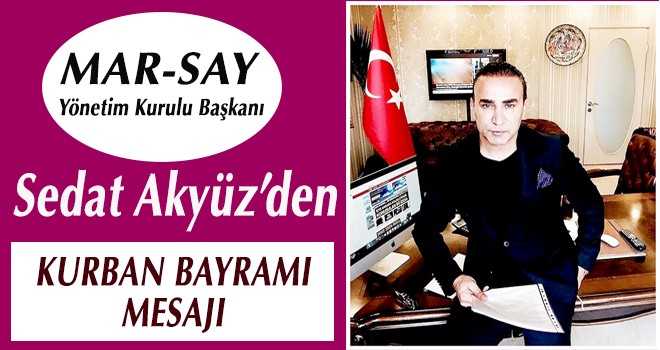 SEDAT AKYÜZ'DEN KURBAN BAYRAMI MESAJI