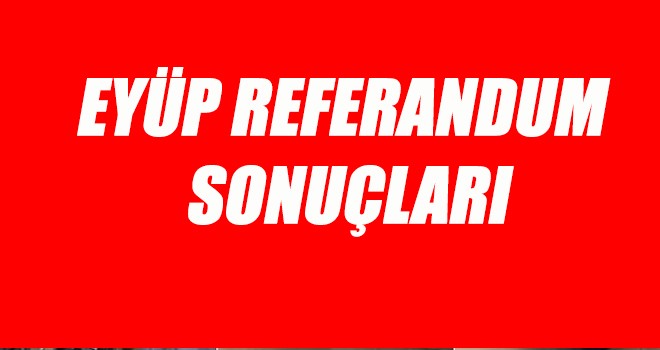 Eyüp Referandum Sonuçları (Mahalle Bazlı)