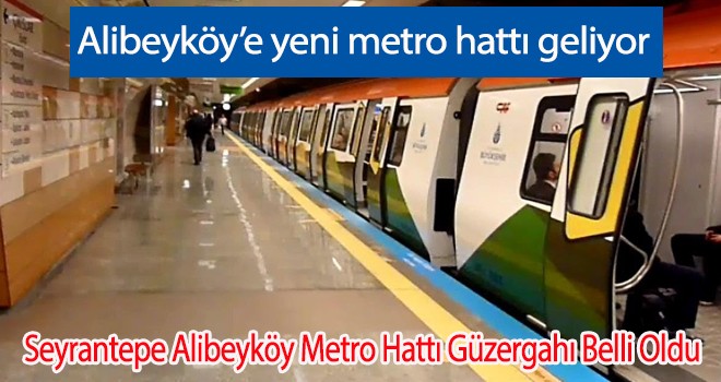 Alibeyköy’e yeni metro hattı geliyor