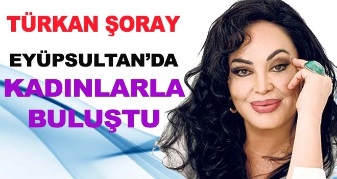 TÜRKAN ŞORAY EYÜPSULTANDA