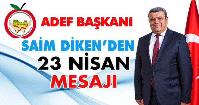 SAİM DİKEN’DEN 23 NİSAN MESAJI