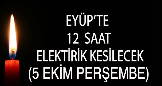 Eyüp'te Elektrik 12 Saat Kesilecek (5 Ekim)