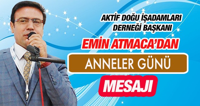 EMİN ATMACA'DAN ANNELER GÜNÜ MESAJI