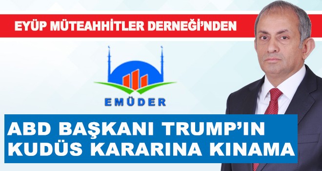 EMÜDER’DEN ABD  BAŞKANI TRUMP’IN  KUDÜS KARARINA KINAMA