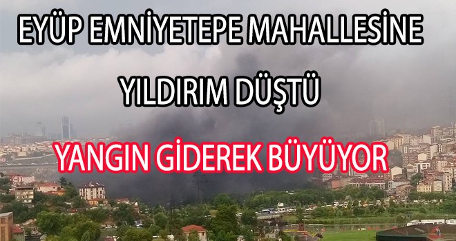 EYÜP EMNİYETTEPE MAHALLESİNE YILDIRIM DÜŞTÜ