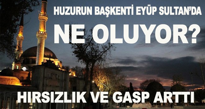 EYÜP SULTAN’DA NE OLUYOR
