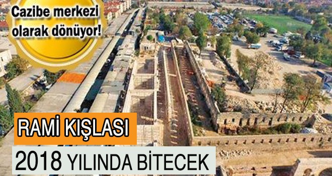 Rami Kışlası 2018 yılında bitecek