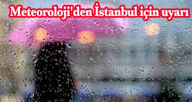 Meteoroloji'den İstanbul için uyarı