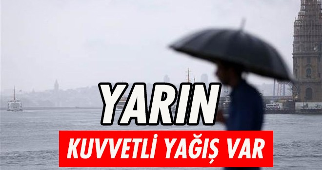 Yarın kuvvetli sağanak var