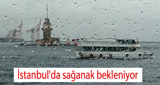 İstanbul'da sağanak bekleniyor