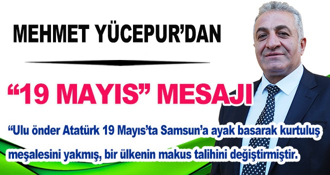 Mehmet Yücepur'dan 19 Mayıs Mesajı