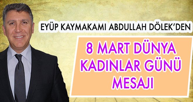 Abdullah Dölek'den 8 Mart Mesajı