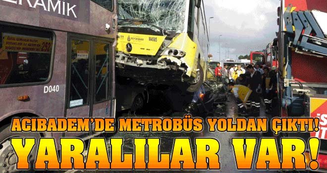 Acıbadem'de metrobüs yoldan çıktı!.. Yaralılar var!