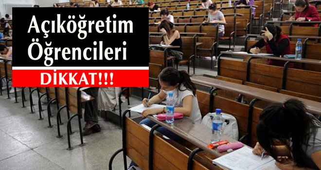 Açıköğretim öğrencileri dikkat!