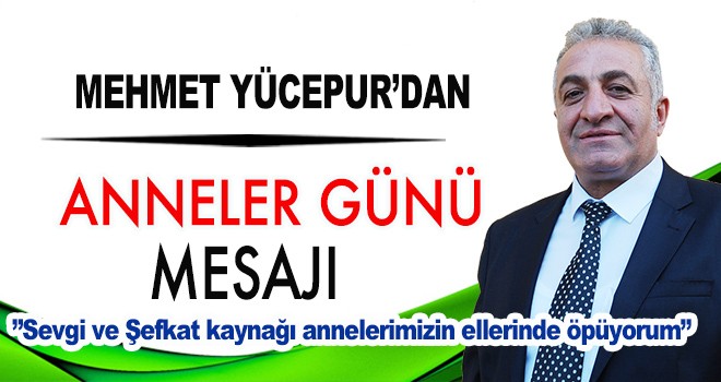 Mehmet Yücepur'dan Anneler Günü Mesajı