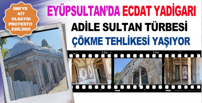 Adile Sultan Türbesi'nde çökme tehlikesi