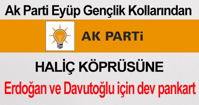 Ak Parti Eyüp Gençlik Kolları Haliç Köprüsüne Dev Pankart Astı