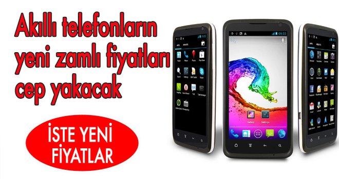 Akıllı telefonların yeni zamlı fiyatları