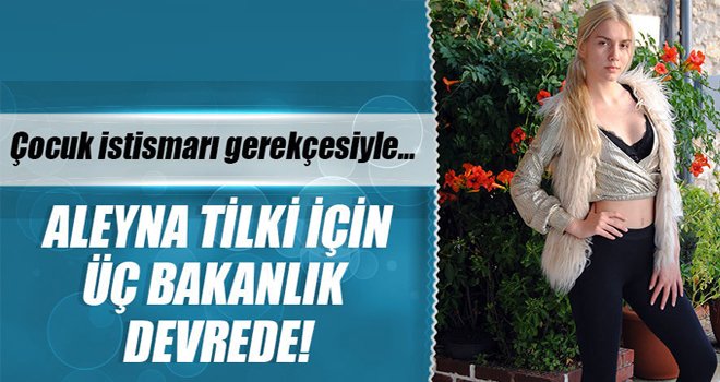 Aleyna için üç bakanlık harekete geçti