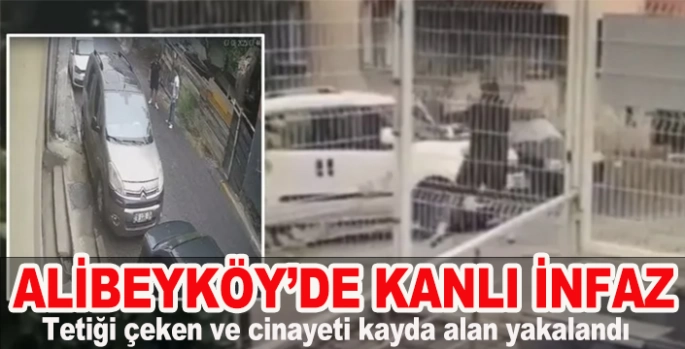 ALİBEYKÖY’DE KANLI İNFAZ 