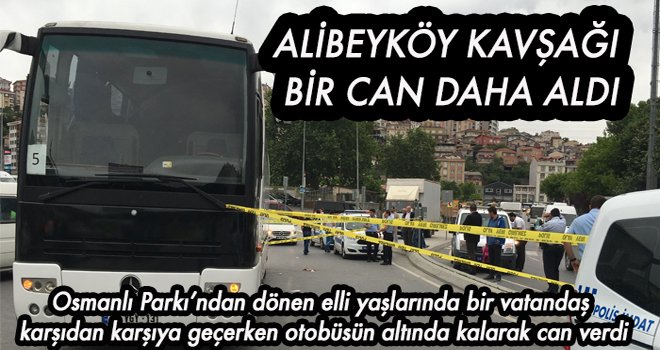 ALİBEYKÖY KAVŞAĞI BİR CAN DAHA ALDI