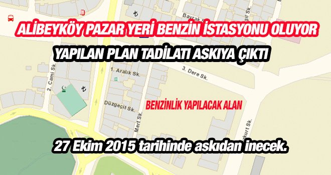 ALİBEYKÖY PAZAR YERİ BENZİN İSTASYONU OLUYOR