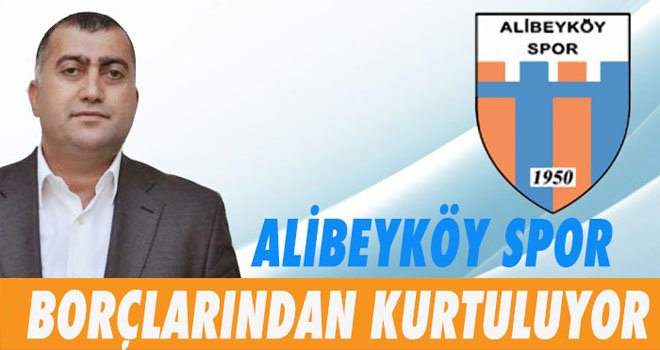 ALİBEYKÖY SPOR BORÇLARINDAN KURTULUYOR