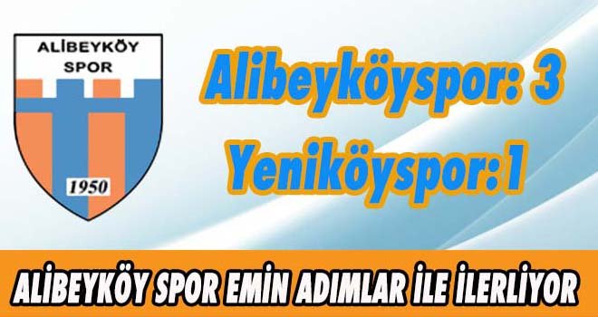 ALİBEYKÖY SPOR EMİN ADIMLAR İLE İLERLİYOR