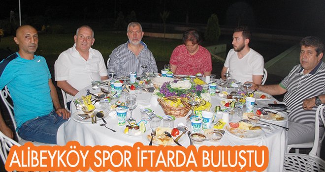 ALİBEYKÖY SPOR İFTARDA BULUŞTU
