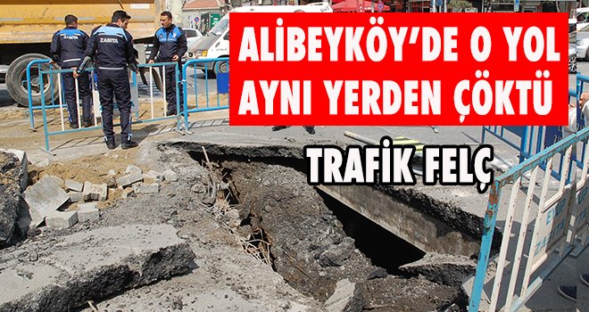 ALİBEYKÖY'DE O YOL ÇÖKTÜ