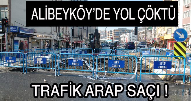 ALİBEYKÖY’DE YOL ÇÖKTÜ