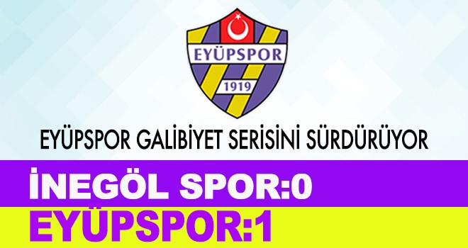 EYÜPSPOR GALİBİYET SERİSİNİ SÜRDÜRÜYOR