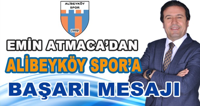 EMİN ATMACA'DAN ALİBEYKÖY SPOR'A BAŞARI MESAJI